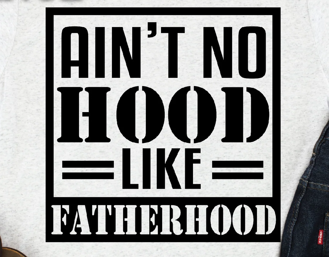 Ain't No Hood Like Fatherhood